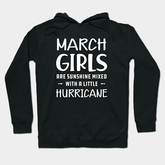 March Girl - March girls are sunshine mixed with a little hurricane Hoodie by KC Happy Shop